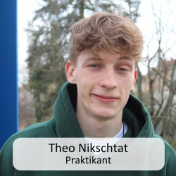 Theo Nickschtat
<br />Praktikant Theo Nikschtat